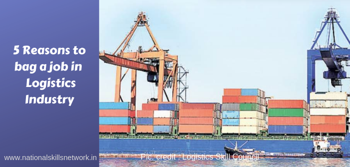5 Reasons to bag a job in Logistics Industry