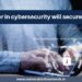 Why a career in cybersecurity will secure your future?