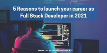 5 Reasons to Launch Your Career As Full Stack Developer in 2021