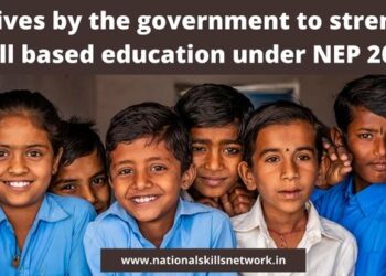 Initiatives by the government to strengthen skill based education under NEP 2020