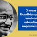 3 ways in which Gandhian philosophy of work-integrated education is being implemented in India