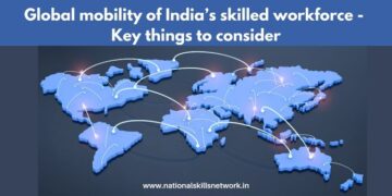 Global mobility of India’s skilled workforce - Key things to consider