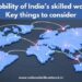 Global mobility of India’s skilled workforce - Key things to consider