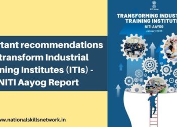 Important recommendations to transform Industrial Training Institutes (ITIs) - NITI Aayog Report