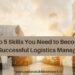 Top 5 Skills You Need to Become a Successful Logistics Manager