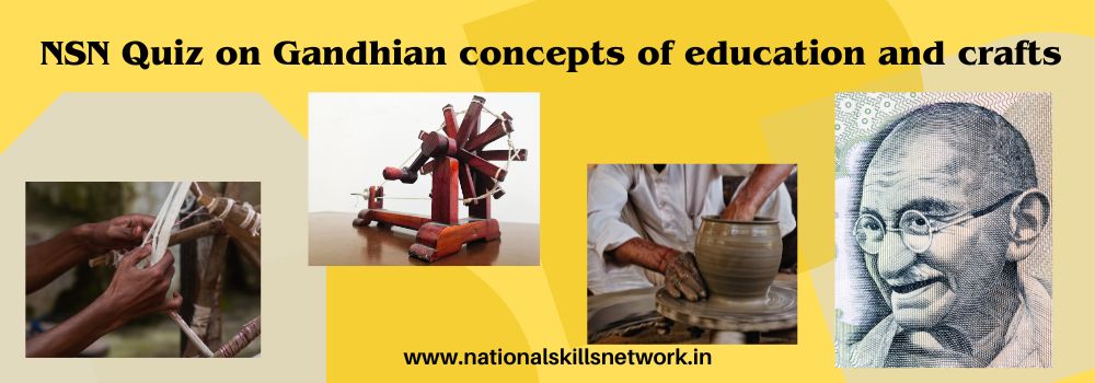NSN Quiz on Mahatma Gandhi’s concepts of education and crafts