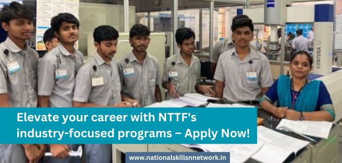 Elevate Your Career with NTTF's Industry-Focused Programs – Apply Now!