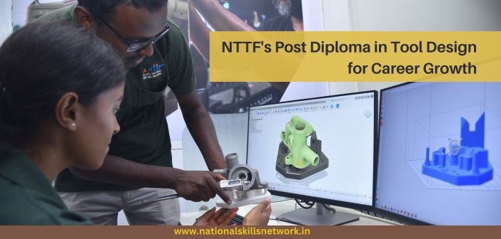 NTTF's Post Diploma in Tool Design for Career Growth
