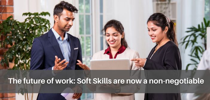 The future of work Soft Skills are now a non-negotiable