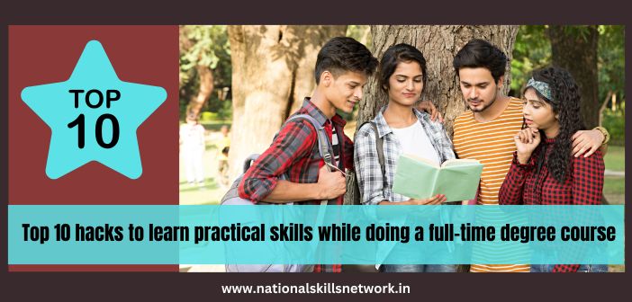 Top 10 hacks to learn practical skills while doing a full-time degree course