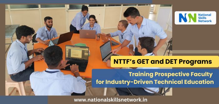 NTTF’s GET and DET Programs Training Prospective Faculty for Industry-Driven Technical Education
