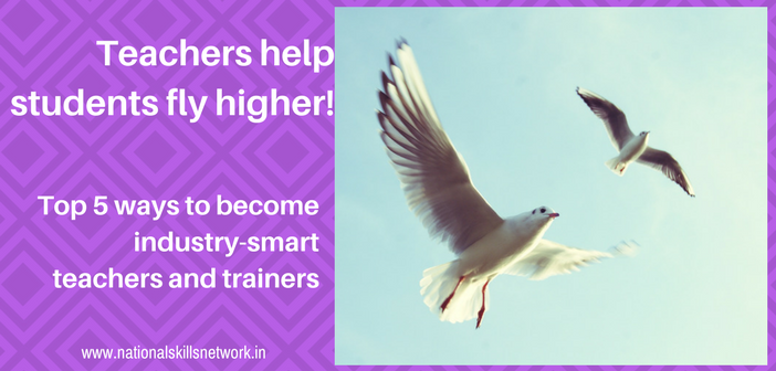 industry-smart teachers and trainers