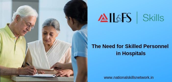 The Need for Skilled Personnel in Hospitals: Initiatives from IL&FS Health Academy