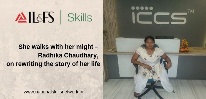 She walks with her might – Radhika Chaudhary, a trainee from IL&FS Skills on rewriting the story of her life
