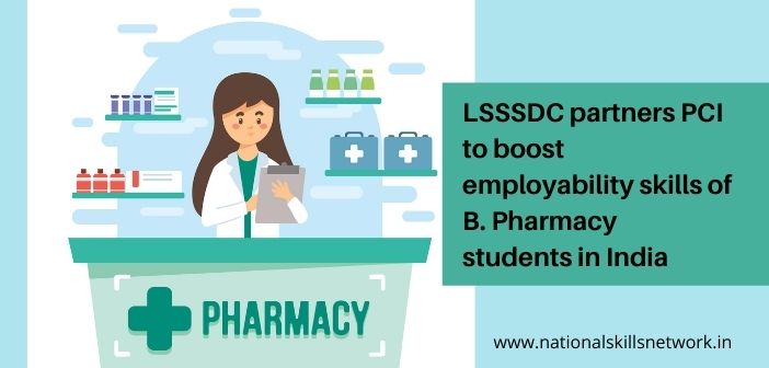 LSSSDC partners PCI to boost employability skills of B. Pharmacy students in India