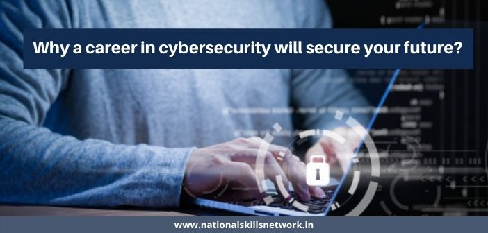 Why a career in cybersecurity will secure your future?