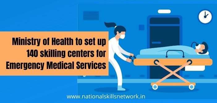 Ministry of Health to set up 140 skilling centers for Emergency Medical Services