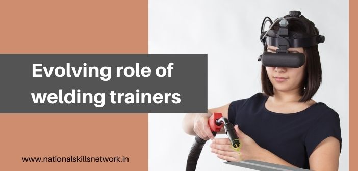Evolving role of welding trainers