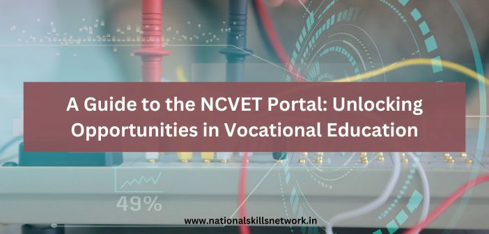 A Guide to the NCVET Portal Unlocking Opportunities in Vocational Education