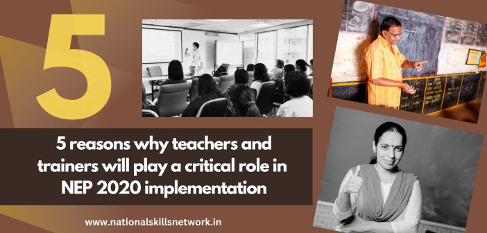 5 reasons why teachers and trainers will play a critical role in NEP 2020 implementation