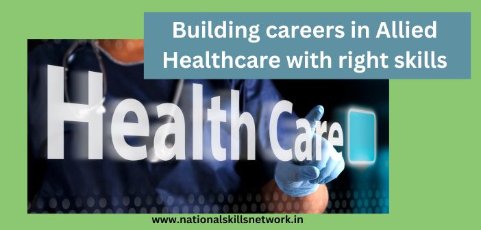 Building careers in Allied Healthcare with right skills