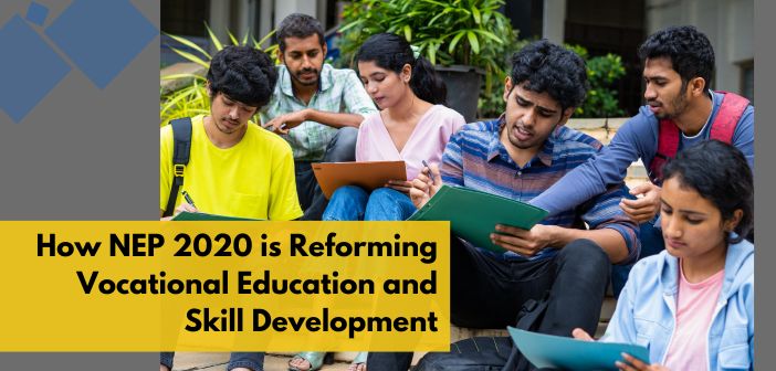 How NEP 2020 is Reforming Vocational Education and Skill Development