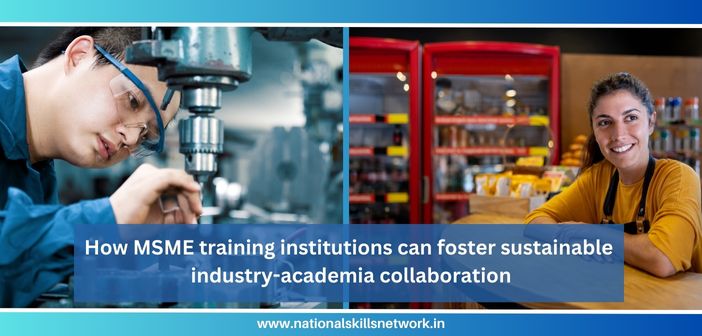 How MSME training institutions can foster sustainable industry-academia collaboration