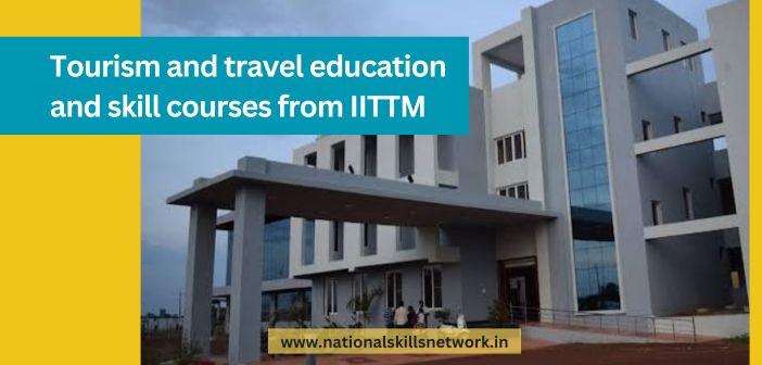 Tourism and travel education and skill courses from IITTM