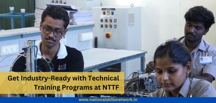 Get Industry-Ready with Technical Training Programs at NTTF