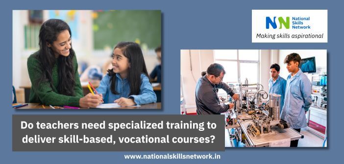 Do teachers need specialized training to deliver skill-based, vocational courses