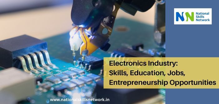 Electronics Industry Skills, Education, Jobs, Entrepreneurship Opportunities